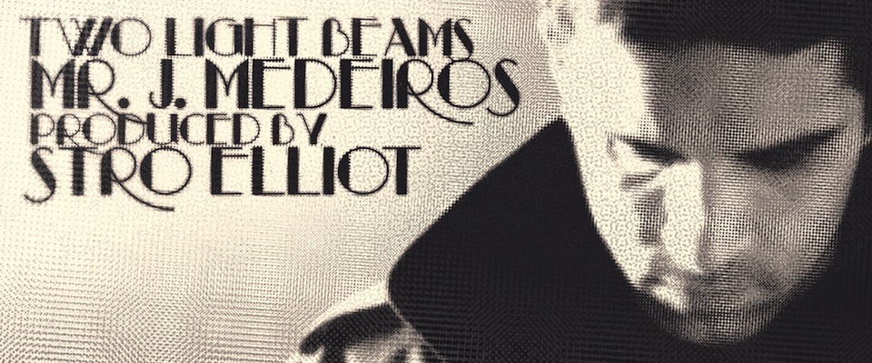 Mr. J. Medeiros – Two Light Beams prd. Stro Elliot