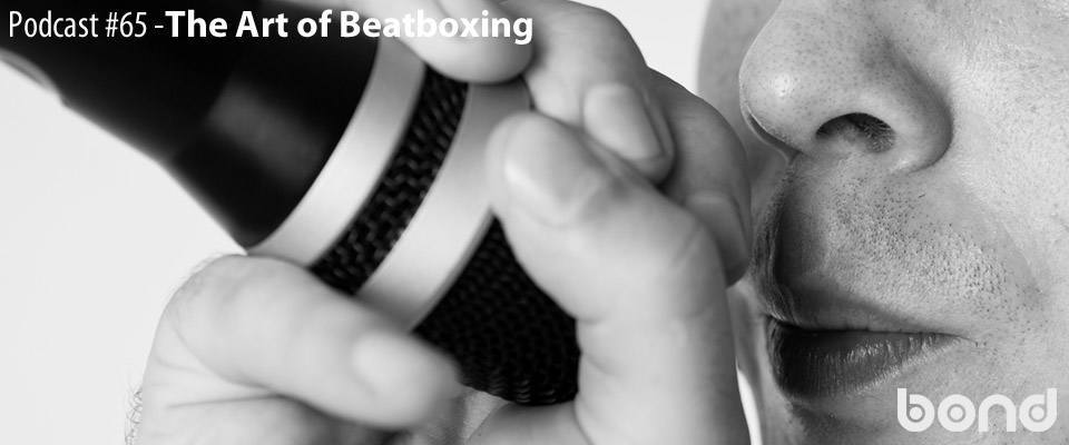 WIB Podcast # 65 – The Art of Beatboxing