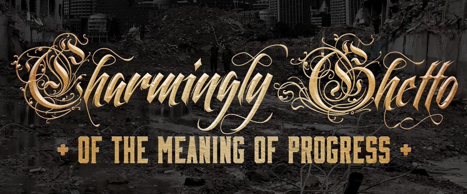 Charmingly Ghetto – Of The Meaning Of Progress
