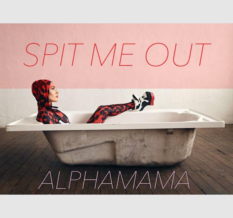 ALPHAMAMA – Spit Me Out
