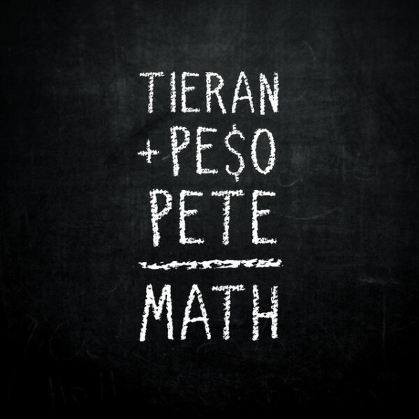 Tieran breaks down the “Math” alongside PE$O PETE