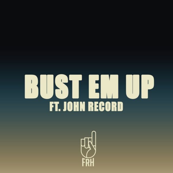 F.R.H. follows up with “Bust Em Up”