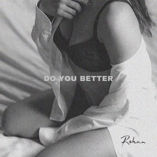 Rohan wants her to “Do You Better”