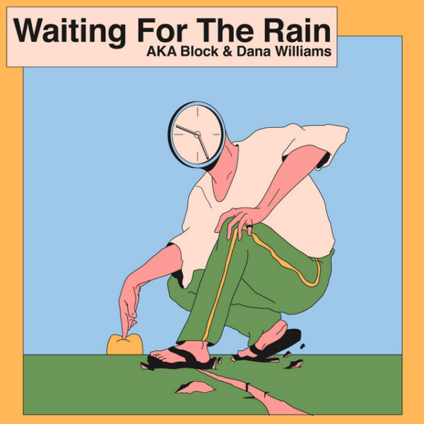 AKA Block and Dana Williams team up “Waiting For The Rain”