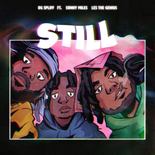 OG Spliff ,Sonny Miles and LestheGenius keep it “STILL”