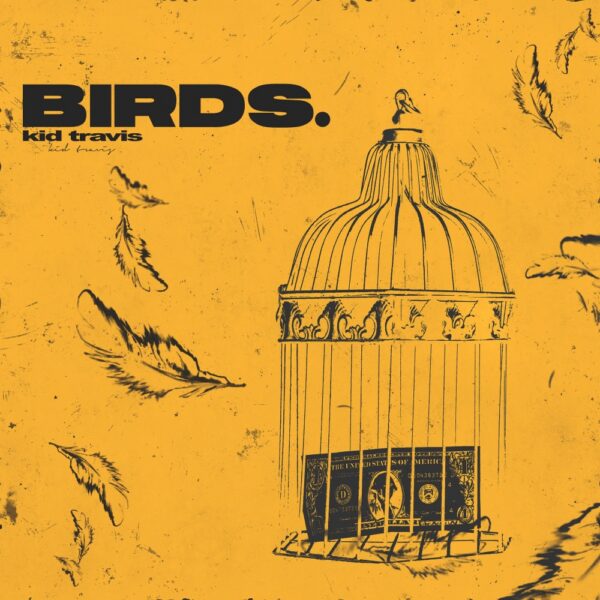 KID TRAVIS shares new single “BIRDS”