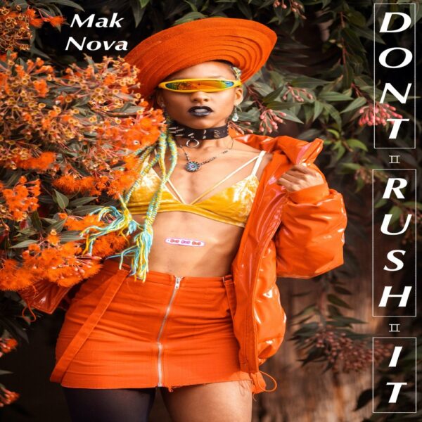 Mak Nova shares some insightful lessons on “don’t rush it”