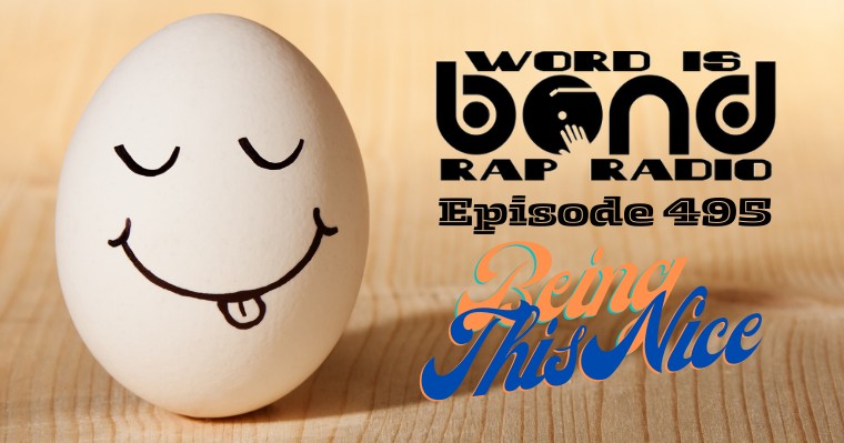 Word is Bond Rap Radio – Episode 495: Being This Nice