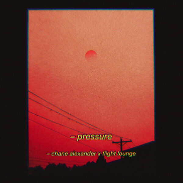 flight lounge and chane alexander team up for “pressure”