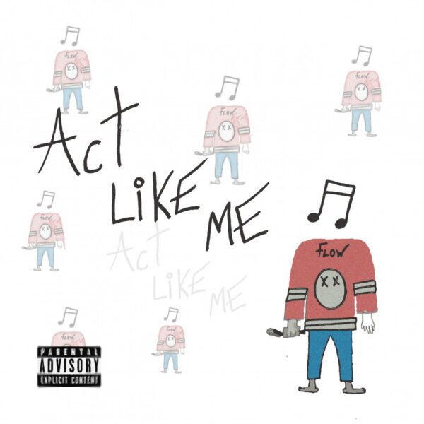 FlowFanatic flips the script “Act Like Me”