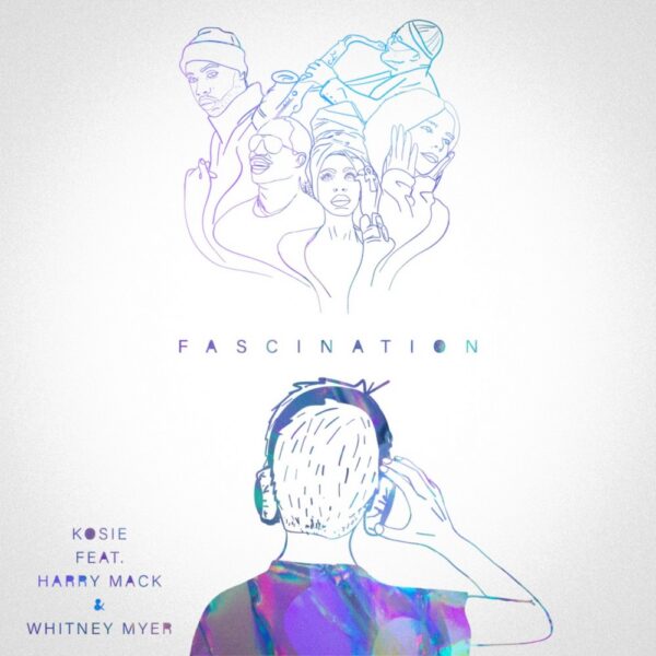 Kosie , Whitney Myer and Harry Mack team up for “Fascination”