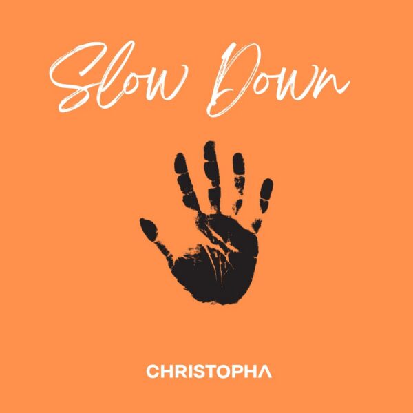 Check out Christopha’s new single “Slow Down”
