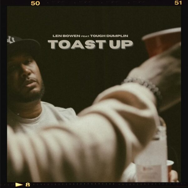 Len Bowen comes through with the “Toast Up” (featuring Tough Dumplin)
