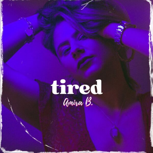 Amira B releases new single “tired”