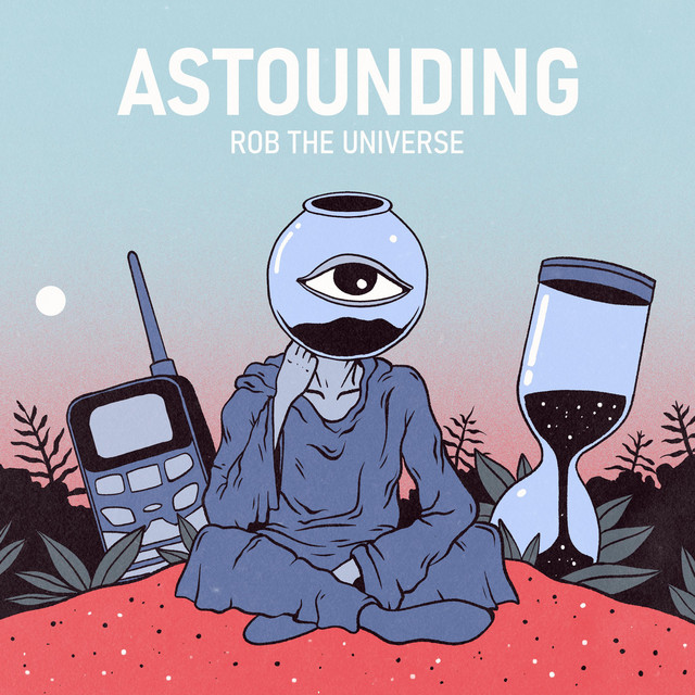Rob The Universe takes us out of this world with “Astounding” [Video]
