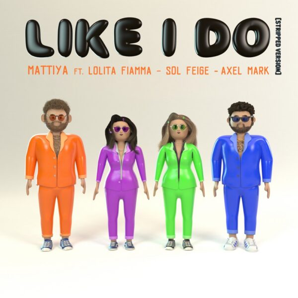 Mattiya teams up with Sol Feige, Axel Mark and Lolita Fiamma for “Like I Do (Stripped Version)”