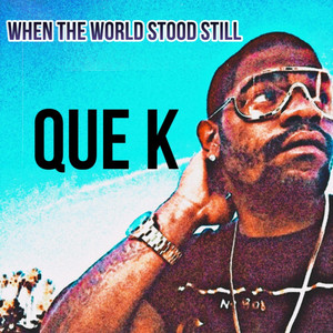 Que K shares new single titled “When the world stood still”