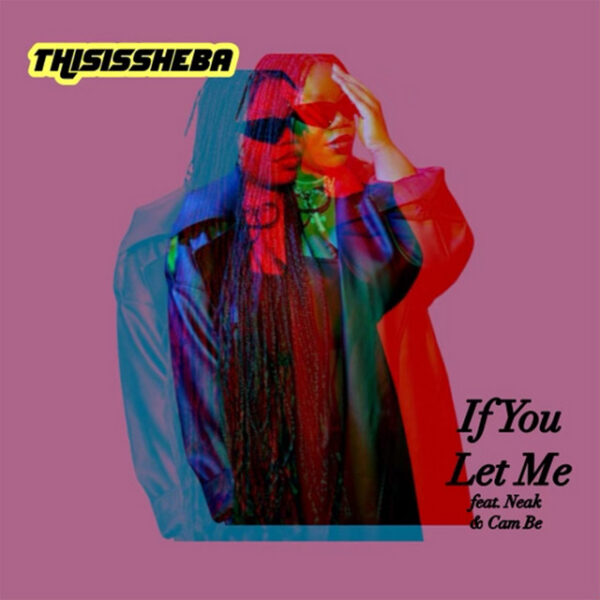 THISISSHEBA, Cam Be and Neak unveil new single “If You Let Me”